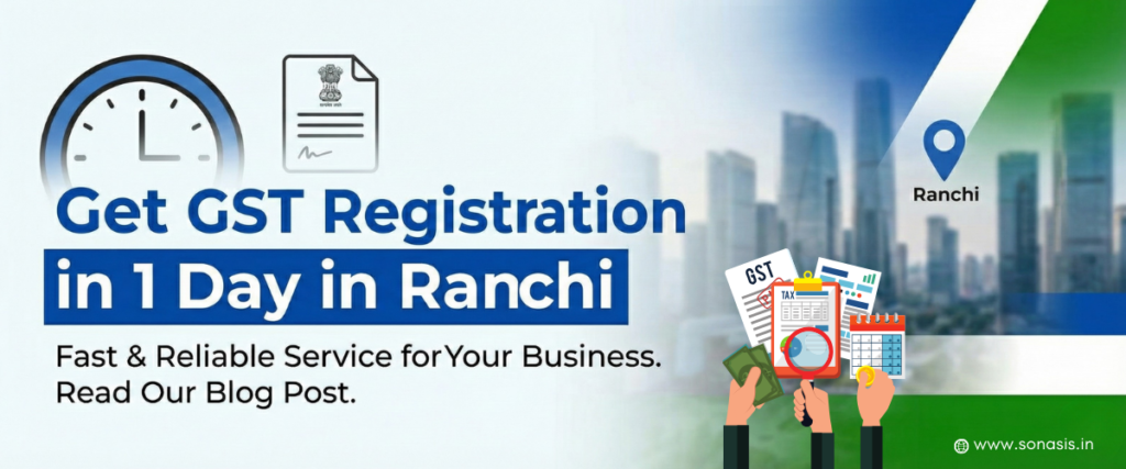 Get GST Registration in 1 Day in Ranchi with SONASIS