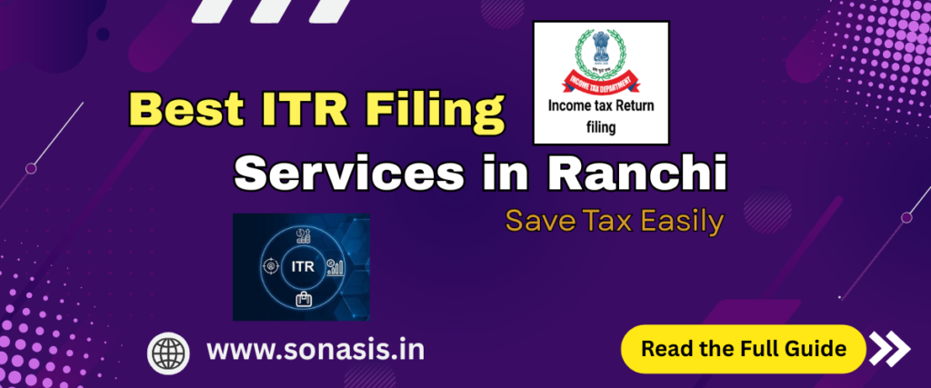 Best ITR Filing Services in Ranchi – Save Tax Easily.