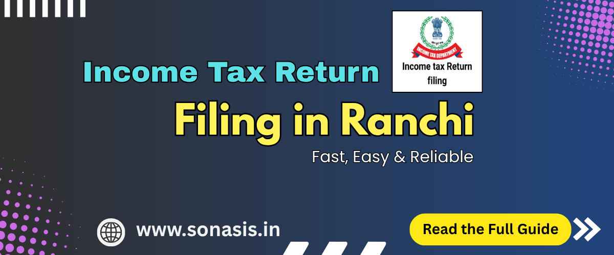 How to File Income Tax Return in Ranchi – Complete Step-by-Step Guide